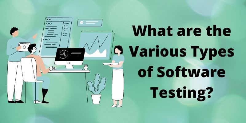 What Are The Various Types Of Software Testing Different Types Of Testing