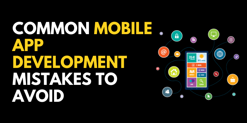 Common Mobile App Development Mistakes to Avoid