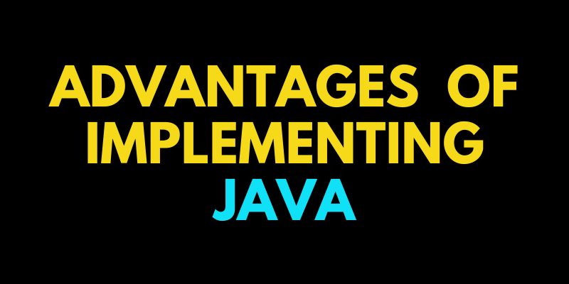 Advantages of implementing Java