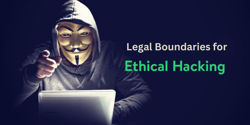 What are the Legal Boundaries for Ethical Hacking?